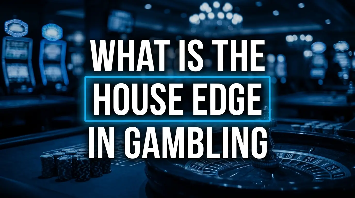 What Is the House Edge in Gambling?